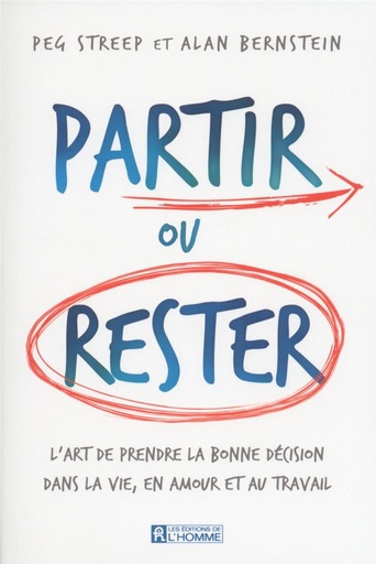 Couverture du livre Partir ou rester - L'art de prendre la bonne décision dans la vie, en amour et au travail de Alan Bernstein