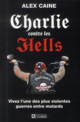 Couverture du livre Charlie contre les Hells - Vivez l'une des plus violentes guerres entre motards de Alex Caine