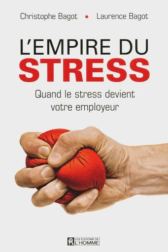Couverture du livre L'empire du stress - Quand le stress devient votre employeur de Christophe Bagot