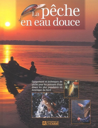 [épuisé] La pêche en eau douce - Equipement et techniques de pêche pour les poissons d'eau douce les plus populaires en Amérique du Nord.