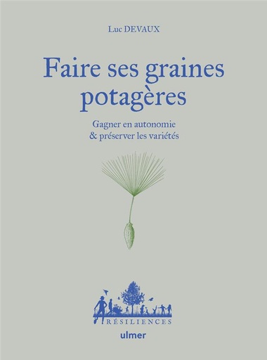 Couverture du livre Faire ses graines potagères - Gagner en autonomie & préserver les variétés de Luc Devaux