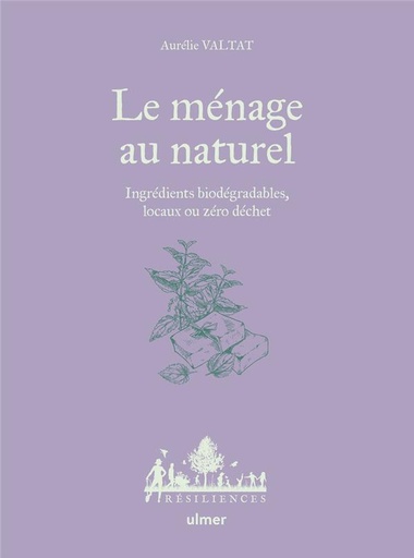 Couverture du livre Le ménage au naturel - Ingrédients biodégradables, locaux ou zéro déchet de Aurélie Valtat