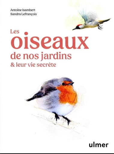 Couverture du livre Les oiseaux de nos jardins & leur vie secrète de Antoine Isambert