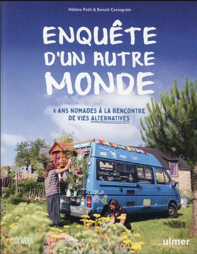 Enquête d'un autre monde - 6 ans nomades à la rencontre de vies alternatives
