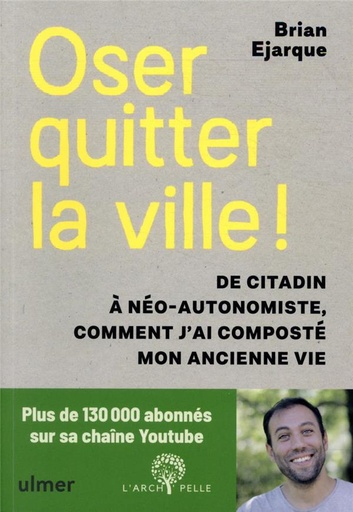 Couverture du livre Oser quitter la ville ! - De citadin à néo-autonomiste, comment j'ai composté mon ancienne vie de Brian Ejarque