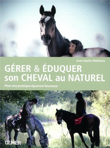 Couverture du livre Gérer & éduquer son cheval au naturel - Pour une pratique équestre heureuse de Anne-Sophie Obellianne-Perrod