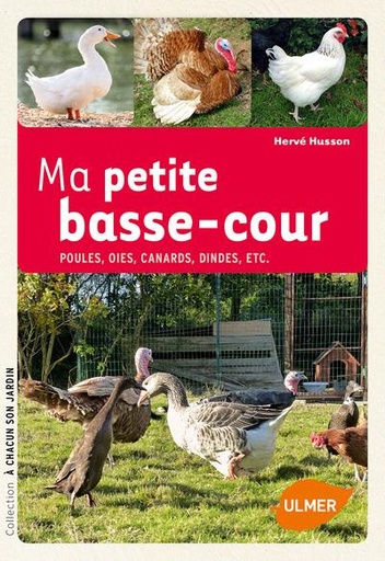 [épuisé] Ma petite basse-cour - Poules, oies, canards, dindes, etc