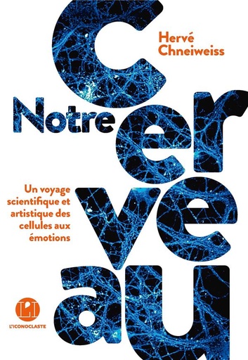 [9782378801014] Notre cerveau - Un voyage scientifique et artistique des cellules aux émotions