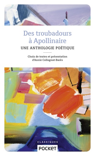 Couverture du livre Des troubadours à Apollinaire - Une anthologie poétique de Annie Collognat-Barès