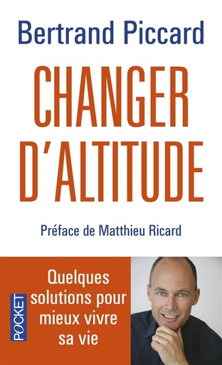 Couverture du livre Changer d'altitude - Quelques solutions pour mieux vivre sa vie de Bertrand Piccard