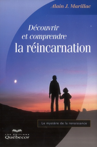 Couverture du livre Découvrir et comprendre la réincarnation de Alain J. Marillac