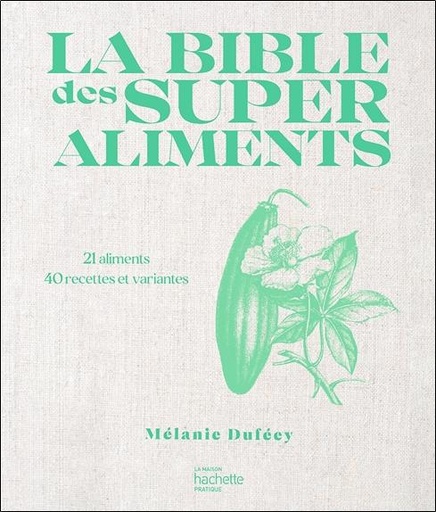 Couverture du livre La bible des superaliments - 21 aliments, 40 recettes et variantes de Mélanie Duféey