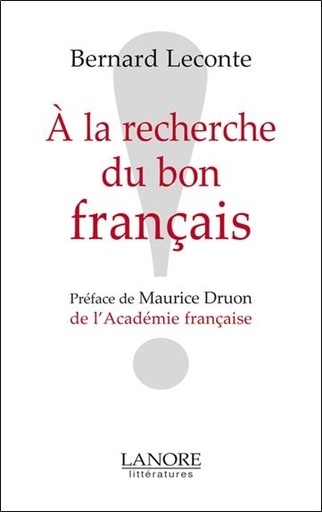 Couverture du livre A la recherche du bon français ! de Bernard Leconte