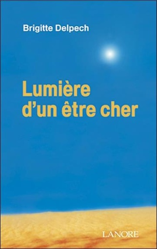 Couverture du livre Lumière d'un être cher de Brigitte Delpech