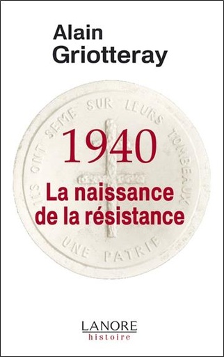 Couverture du livre 1940, La naissance de la résistance de Alain Griotteray