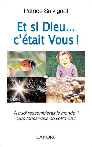 [9782851576774] Et si Dieu... c'était Vous ! - A quoi ressemblerait le monde ? Que feriez-vous de votre vie ?