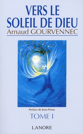 Couverture du livre Vers Le Soleil De Dieu. Tome 1 de Arnaud Gourvennec