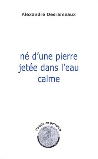 Couverture du livre Né d'une pierre jetée dans l'eau calme - Poésie en partance de Alexandre Desrameaux