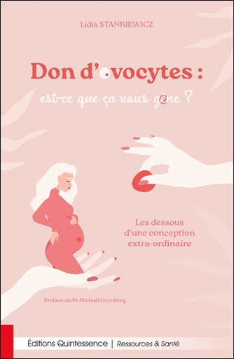 [9782358052917] Don d’ovocytes : est-ce que ça vous gène ? - Les dessous d’une conception extra-ordinaire