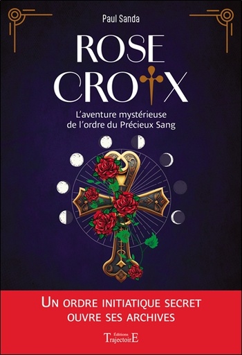 [9782841978991] Rose-Croix - L'aventure mystérieuse de l’ordre du Précieux Sang