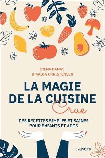 [9782382731697] La magie de la cuisine crue - Des recettes simples et saines pour enfants et ados
