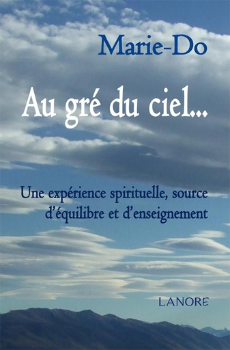 [9782851577115] Au gré du ciel... - Une expérience spirituelle, source d'équilibre et d'enseignement