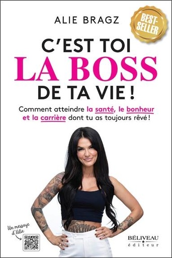 Couverture du livre C'est toi la Boss de ta vie ! - Comment atteindre la santé, le bonheur et la carrière dont tu as toujours rêvé ! de Alie Bragz