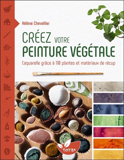 [9782359811919] Créez votre peinture végétale - L’aquarelle grâce à 110 plantes et matériaux de récup