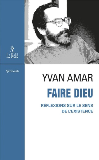 [9782354903282] Faire Dieu - Réflexions sur le sens de l'existence