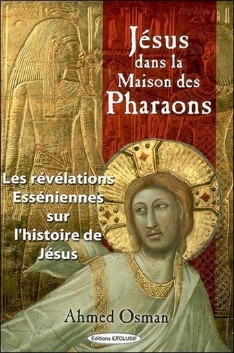 Couverture du livre Jésus dans la maison des pharaons - Les révélations esséniennes sur l'histoire de Jésus de Ahmed Osman