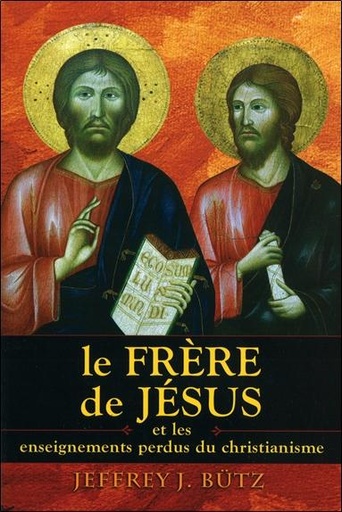 [9782848910529] Le Frère de Jésus et les enseignements perdus du christianisme