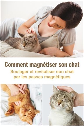 [9782848911526] Comment magnétiser son chat - Soulager et revitaliser son chat par les passes magnétiques