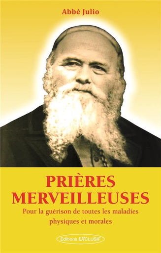 Couverture du livre Prières merveilleuses - Pour la guérison de toutes les maladies physiques et morales de Abbé Julio (Julien-Ernest Houssay)
