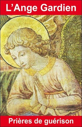 Couverture du livre L'Ange gardien - Prières de guérison de Bernard André