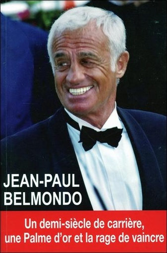 [9782848911021] Jean-Paul Belmondo - Un demi-siècle de carrière, une palme d'or et la rage de vaincre