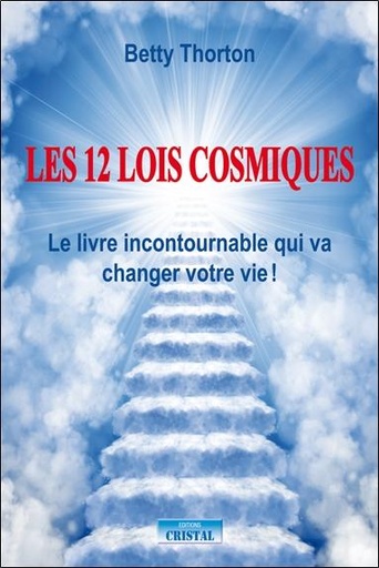 Couverture du livre Les 12 lois cosmiques - Le livre incontournable pour changer votre vie ! de Betty Thorton