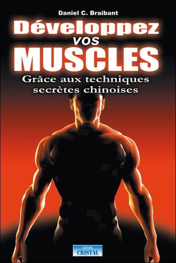 Couverture du livre Développez vos muscles grâce aux techniques chinoises de Daniel-C. Braibant