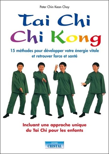 [9782848950419] Tai Chi Chi Kong - 15 méthodes pour développer votre énergie vitale et retrouver force et santé