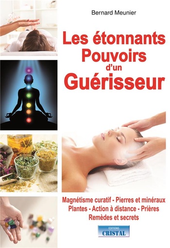 Couverture du livre Les étonnants pouvoirs d'un guérisseur de Bernard Meunier