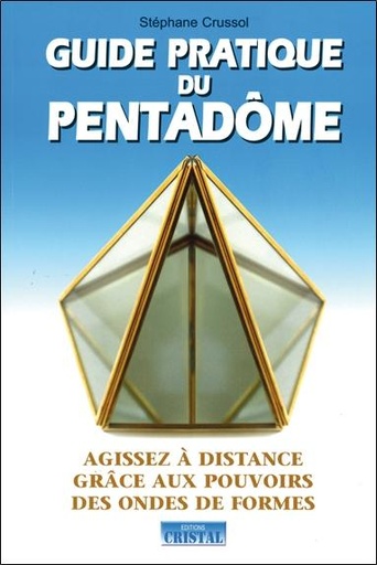 [9782848950235] Guide pratique du Pentadôme - Agissez à distance grâce aux pouvoirs des ondes de formes