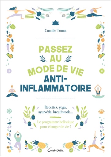 Couverture du livre Passez au mode de vie anti-inflammatoire - Recettes, yoga, ayurvéda, breathwork de Camille Tomat