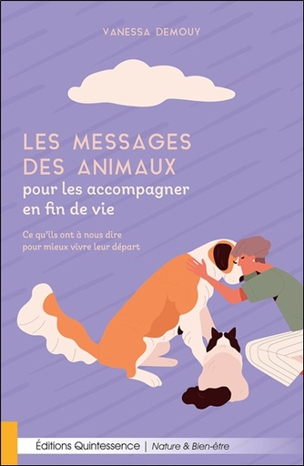 Couverture du livre Les messages des animaux pour les accompagner en fin de vie - Ce qu'ils ont à nous dire pour mieux vivre leur départ de Vanessa Demouy
