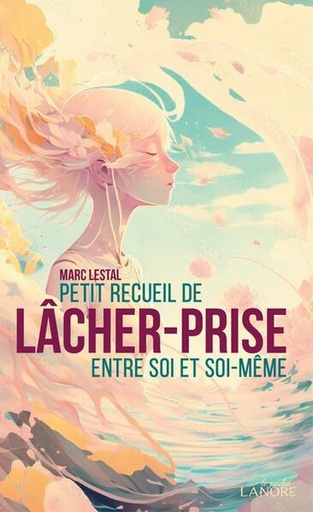 [9782382731680] Petit recueil de lâcher-prise entre soi et soi-même