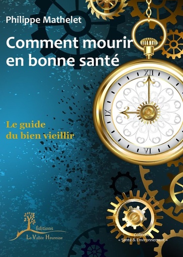 [9782366961072] Comment mourir en bonne santé - Le guide du bien vieillir - Le guide du bien vieillir 2022
