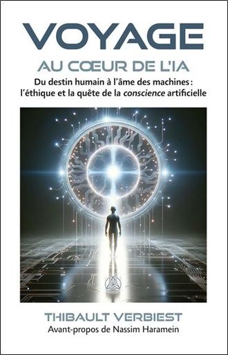 [9782896266524] Voyage au coeur de l'IA - Du destin humain à l'âme des machines : l'éthique et la quête de la conscience artificielle