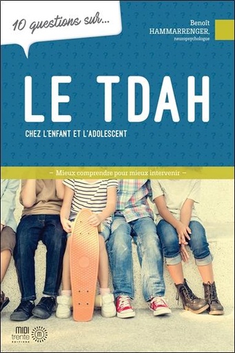 Couverture du livre 10 questions sur le TDAH chez l'enfant et l'adolescent de Benoît Hammarrenger