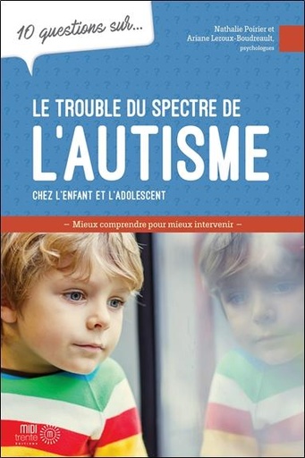 Couverture du livre 10 questions sur le trouble du spectre de l'autisme chez l'enfant et l'adolescent de Ariane Leroux-Boudreault