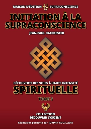 [9782958655938] Initiation à la Supraconscience Tome 3 - Découverte des Voies à haute Intensité Spirituelle