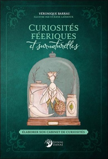 [9782380621396] Curiosités féeriques et surnaturelles - Elaborer son cabinet de curiosités