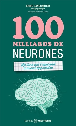 Couverture du livre 100 milliards de neurones - Le livre qui t'apprend à mieux apprendre de Annie Sanscartier